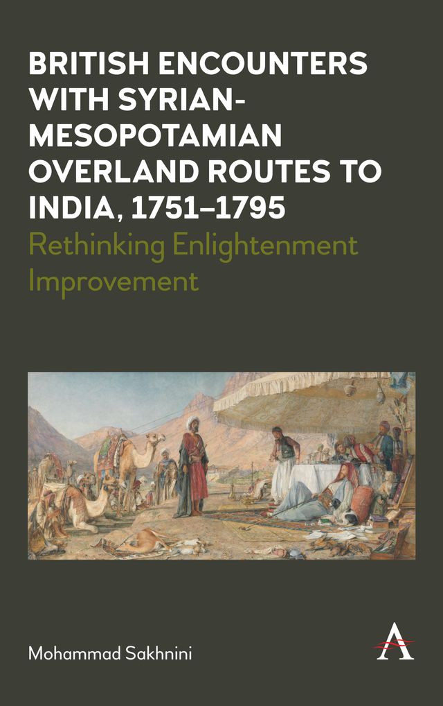 British Encounters with Syrian-Mesopotamian Overland Routes to India, 1751-1795