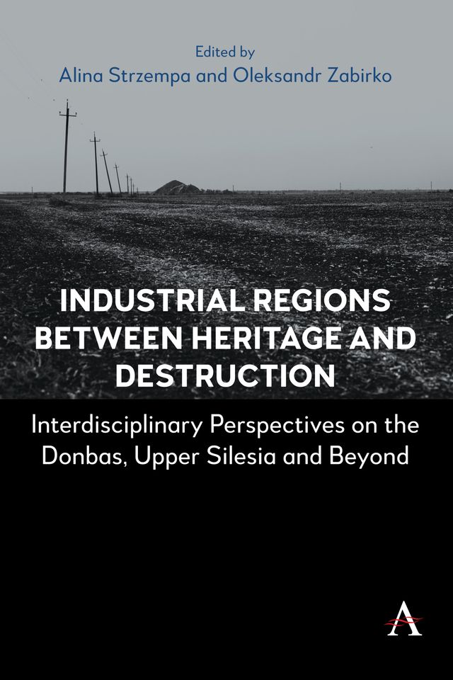Industrial Regions Between Heritage and Destruction