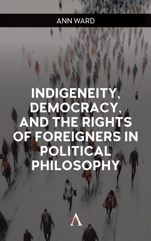 Indigeneity, Democracy, and the Rights of Foreigners in Political Philosophy