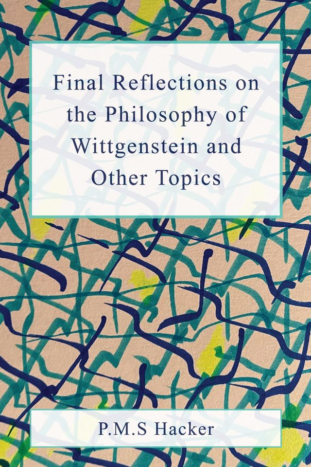 Final Reflections on Wittgenstein and Other Topics